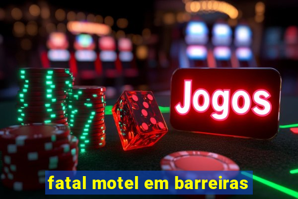 fatal motel em barreiras